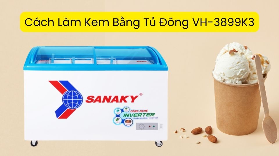 Cách Làm Kem Bằng Tủ Đông VH-3899K3