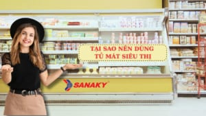 Tại sao cần dùng tủ mát siêu thị Sanaky