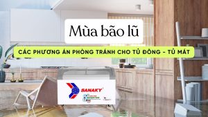 Cách bảo quản tủ đông tủ mát trong mùa lũ