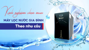 Tiêu chí chọn máy lọc nước cho gia đình