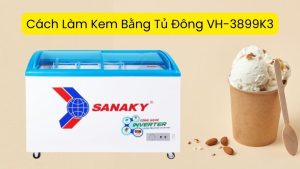 Cách Làm Kem Bằng Tủ Đông VH-3899K3
