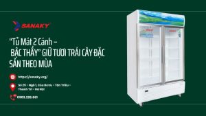 “Tủ Mát 2 Cánh – BẬC THẦY” GIỮ TƯƠI TRÁI CÂY ĐẶC SẢN THEO MÙA